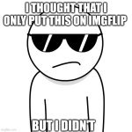 Epic. | I thought that I only put this on imgflip; But I didn't | image tagged in epic,epic face | made w/ Imgflip meme maker