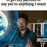 Its real | Me calculating how to get my parents to say yes to anything I want | image tagged in gifs,tony stark | made w/ Imgflip video-to-gif maker