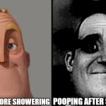 I poo before shower | Pooping before showering; Pooping after showering | image tagged in traumatized mr incredible,mr incredible becoming uncanny,memes,relatable memes,relatable,mr incredible | made w/ Imgflip meme maker