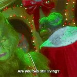 The Grinch “are you two still living?”
