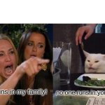 Woman Yelling At Cat | obesity runs in my family! no one runs in your family! | image tagged in memes,woman yelling at cat | made w/ Imgflip meme maker