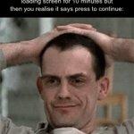 My | When you’ve been sitting at the loading screen for 10 minutes but then you realise it says press to continue: | image tagged in gifs,funny,memes,relatable,funny memes | made w/ Imgflip video-to-gif maker