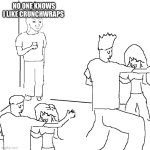 It’s not really a secret | No one knows I like crunchwraps | image tagged in no one knows | made w/ Imgflip meme maker