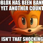 POV: Roblox news these days | Roblox has been banned in yet another country; isn't that shocking? | image tagged in smug,roblox,memes,funny,comedy,gaming | made w/ Imgflip meme maker