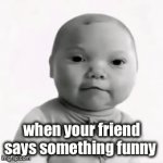 what the f(uci)- (not misspelled i say fuci) | when your friend says something funny | image tagged in gifs,funny | made w/ Imgflip video-to-gif maker