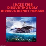 i hate the little mermaid live action remake | i hate this disgusting ugly hideous disney remake | image tagged in i hate this movie/show,the little mermaid,live action remakes,disney princesses,disgusting,anakin i hate you | made w/ Imgflip meme maker