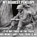 Tiger Woods Memes | My dearest Penelope; It is day three of the Tiger woods memes and I fear there is no end | image tagged in dear penelope | made w/ Imgflip meme maker
