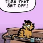 Garfield turn that shit off!