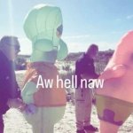 aw hell naw