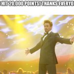 Thank you guys so much for your support! | We hit 20,000 points! Thanks everyone! | image tagged in tony stark success,memes,20000 points | made w/ Imgflip meme maker