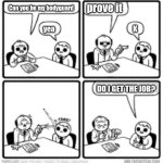 I have no weaknesses | prove it; Can you be my bodyguard; K; yea; Do I get the job? | image tagged in i have no weaknesses | made w/ Imgflip meme maker