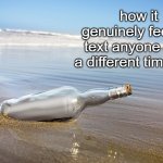 texting | how it genuinely feels to text anyone from a different timezone | image tagged in memes,funny,relatable,texting,timezones | made w/ Imgflip meme maker