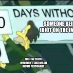 0 days without (Lenny, Simpsons) | someone being an idiot on the internet; the few people who don't take online insult personally | image tagged in 0 days without lenny simpsons | made w/ Imgflip meme maker