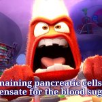 Anger inside out  | my remaining pancreatic cells trying to compensate for the blood sugar crash | image tagged in anger inside out | made w/ Imgflip meme maker