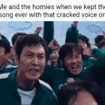 Cracked voice | Me and the homies when we kept the worst song ever with that cracked voice on mute: | image tagged in gifs,song,mute,memes,blank white template,squid game | made w/ Imgflip video-to-gif maker