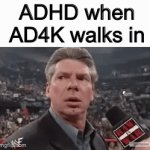Hope y’all see the QUALITY of this meme | ADHD when AD4K walks in | image tagged in gifs,memes,oh wow are you actually reading these tags,stop reading the tags,funny,meme | made w/ Imgflip video-to-gif maker