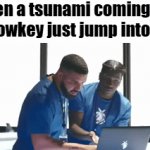 tsunami | when a tsunami coming but i can lowkey just jump into a pool | image tagged in gifs,memes,funny,smart | made w/ Imgflip video-to-gif maker