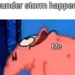 Oh pretty | Thunder storm happens; Me | image tagged in patrick looking up | made w/ Imgflip meme maker