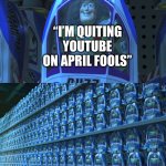 its not that original, lil bro | “I’m quiting youtube on april fools” | image tagged in buzz lightyear clones,memes,april fools | made w/ Imgflip meme maker