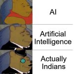 Tuxedo Winnie the Pooh (3 panel) | AI; Artificial Intelligence; Actually Indians | image tagged in tuxedo winnie the pooh 3 panel,ai,indians | made w/ Imgflip meme maker