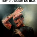 Always happens. | Walking out of a movie theater be Iike: | image tagged in burning vampire | made w/ Imgflip meme maker