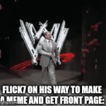 There he go...... | Flick7 on his way to make a meme and get front page: | image tagged in gifs,flick7 | made w/ Imgflip video-to-gif maker