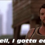Fast and Furious Vince Well I gotta eat