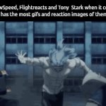 . | IShowSpeed, Flightreacts and Tony  Stark when it comes to who has the most gifs and reaction images of themselves | image tagged in gifs,memes | made w/ Imgflip video-to-gif maker