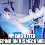You can tell when you're getting old... | My Dad after sleeping on his neck weird | image tagged in broken | made w/ Imgflip meme maker