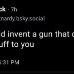 they should invent a gun that doesnt whisper stuff to you