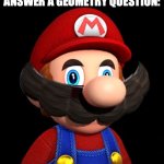 Algebra in general is so complicated | POV: Me when trying to answer a geometry question: | image tagged in smg4 mario,smg4 | made w/ Imgflip meme maker