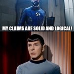 Intelligence | My claims are solid and logical! Then back them up and come fight me! | image tagged in reed richard vs spock | made w/ Imgflip meme maker