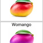 Mango but opposite | Mango; Womango | image tagged in memes,funny,mango,fruit,relatable | made w/ Imgflip meme maker