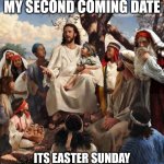 Second coming April fools | So guys I decided my second coming date; Its Easter Sunday 2026, dont tell them though. | image tagged in story time jesus | made w/ Imgflip meme maker