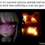 And I'm sweating balls too | When it's summer and you already had recess, and you think that suffering is over, but gym is next | image tagged in gifs,danganronpa | made w/ Imgflip video-to-gif maker