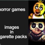 Chica normal vs scary | horror games; images in cigarette packs | image tagged in chica normal vs scary,remix,relatable,scary | made w/ Imgflip meme maker