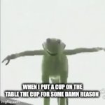 I hate when this happens | When I put a cup on the table the cup for some damn reason | image tagged in gifs,relatable,frustrating,imgflip,true | made w/ Imgflip video-to-gif maker
