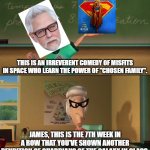 At least this one has a sarcastic main character who doesn't take things very seriously... | This is an irreverent comedy of misfits in space who learn the power of "chosen family". James, this is the 7th week in a row that you've shown another rendition of Guardians of the galaxy in class. | image tagged in this is ultralord blank,james gunn,dc,movies,guardians of the galaxy,super girl | made w/ Imgflip meme maker
