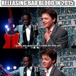 Can Taylor Swift and Kendrick Lamar release Bad Blood? | Taylor Swift and Kendrick Lamar releasing Bad Blood in 2015: | image tagged in i guess you guys aren't ready for that but your kids are gonna,funny,memes | made w/ Imgflip meme maker