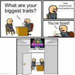 You're hired | I hate everything that normal people love; What are your biggest traits? You’re hired! Critic Team | image tagged in you're hired | made w/ Imgflip meme maker