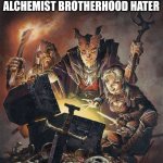 I might get hate from this lol | How it feels finding a fullmetal alchemist brotherhood hater | image tagged in fullmetal alchemist,anime,memes,real | made w/ Imgflip meme maker