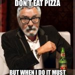 I normally don't | I normally don’t eat pizza; But when I do it must always have pineapple on it | image tagged in i normally don't | made w/ Imgflip meme maker