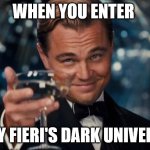 Leonardo Dicaprio Cheers | when you enter; guy fieri's dark universe | image tagged in memes,leonardo dicaprio cheers | made w/ Imgflip meme maker