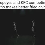 Popeyes vs KFC | Popeyes and KFC competing on who makes better fried chicken: | image tagged in gifs,popeyes,kfc,fried chicken,memes,blank white template | made w/ Imgflip video-to-gif maker