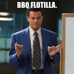 Hear me out | BBQ Flotilla. | image tagged in hear me out | made w/ Imgflip meme maker