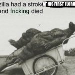 Godzilla had a stroke trying to read this and fricking died | At his first Florida BBQ | image tagged in godzilla had a stroke trying to read this and fricking died | made w/ Imgflip meme maker