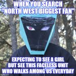 When you search "North West Biggest Fan" | When You search "North West Biggest fan"; Expecting to see a girl but see this faceless unit who walks among us everyday | image tagged in north west's biggest fan naruto eyes,kanye,kanye west,kim kardashian,funny,memes | made w/ Imgflip meme maker