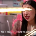 not to brage but I have one subscriber | image tagged in not to brage but i have one subscriber | made w/ Imgflip meme maker