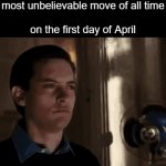and ure still questioned if its still an april fools joke or not | When someone on YouTube did the most unbelievable move of all time
 
on the first day of April | image tagged in gifs,memes,april fools,april | made w/ Imgflip video-to-gif maker