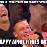 Late April Fools Day Meme | I know this is late but I forgot to post this yesterday. Happy April Fools Day! | image tagged in april fools day | made w/ Imgflip meme maker